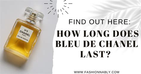 how long does bleu de chanel last.